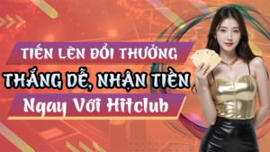 Tiến Lên Đổi Thưởng Hitclub